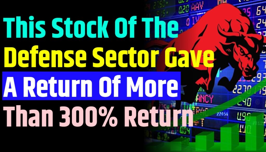 This stock of the defense sector has wreaked havoc in the market, gave a return of more than 300% in 6 months